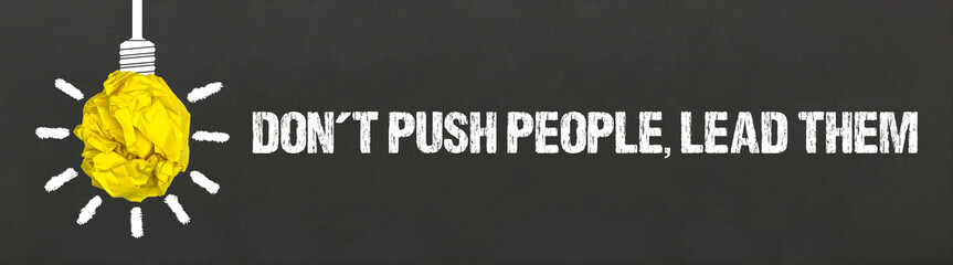 Don't Push People, Lead Them