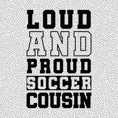 Loud and Proud Soccer Cousin
