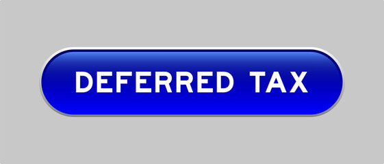 Blue color capsule shape button with word deferred tax on gray background