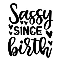 Sassy Since Birth svg