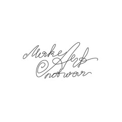 Make art not war, continuous line drawing, hand lettering small tattoo, print for clothes, emblem or logo design, one single line on a white background, isolated vector illustration.