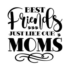 Best Friends Just Like Our Moms svg