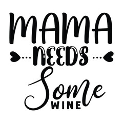 Obraz premium Mama needs some wine Mother's day shirt print template, typography design for mom mommy mama daughter grandma girl women aunt mom life child best mom adorable shirt