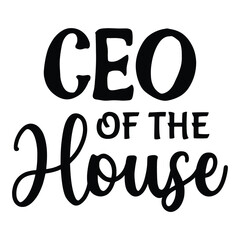 Ceo of the house Mother's day shirt print template, typography design for mom mommy mama daughter grandma girl women aunt mom life child best mom adorable shirt