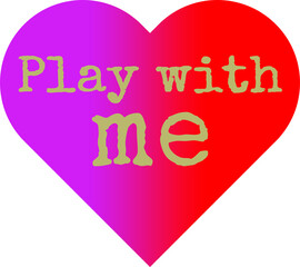 Heart with the text "Play with me"