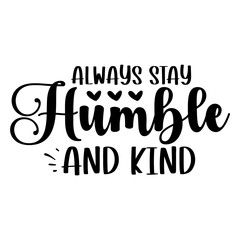Always Stay Humble And Kind svg