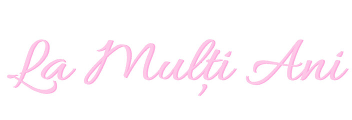 La mulți ani - written in Romanian - pink color - greeting card - for website, email, presentation, advertisement, image, poster, placard, banner, postcard, ticket, logo, engraving, slide, tag


