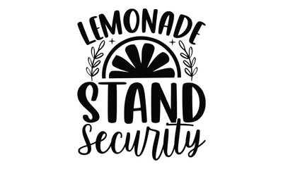 Lemonade Stand Security- Lemons T-shirt Design, lettering poster quotes, inspiration lettering typography design, handwritten lettering phrase, svg, eps
