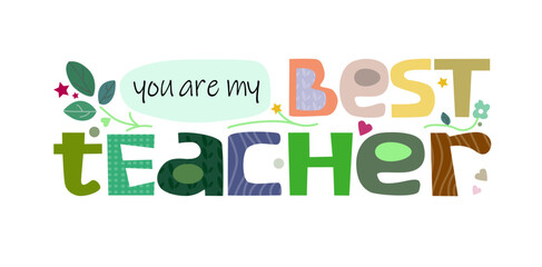 You are my best teacher life quotes teacher thank you vector illustration graphic art. Colourful typeface for blogs banner cards wishes. gratitude, appreciations, positive thinking words. October 5 wo