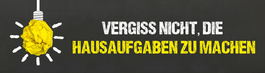 Vergiss nicht, die Hausaufgaben zu machen	