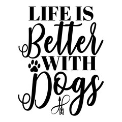 Life Is Better With Dogs svg