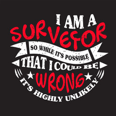 I am a surveyor so while it’s possible t-shirt design