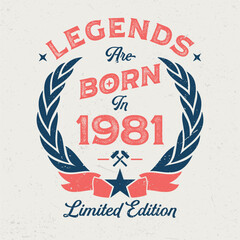 Legends Are Born In 1981 - Fresh Birthday Design. Good For Poster, Wallpaper, T-Shirt, Gift.