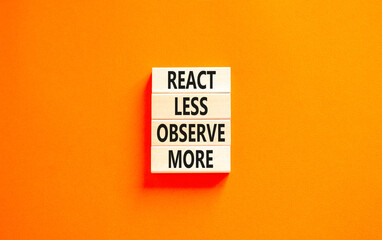 React less observe more symbol. Concept words React less observe more on wooden block. Beautiful orange table orange background. Motivational business react less observe more concept. Copy space.