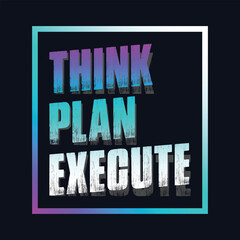 Motivational typography t-shirt design featuring the quote Think, plan, execute