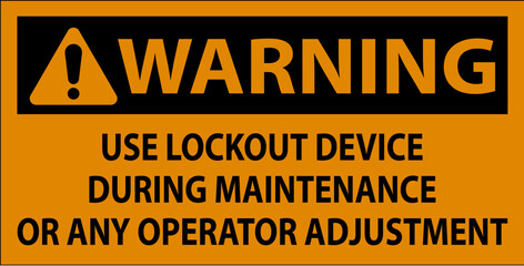 Caution Use Lockout Device During Maintenance Or Any Operator Adjustment Sign