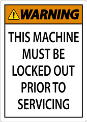 Warning This Machine Must Be Locked Out Prior To Servicing Sign