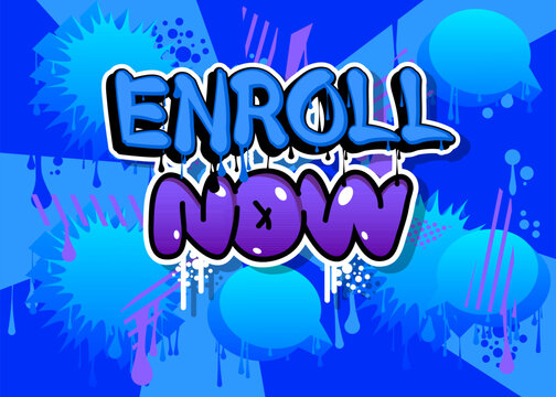 Enroll Now. Graffiti tag. Abstract modern street art decoration performed in urban painting style.