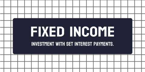 FIXED INCOME: Investment that provides a fixed return.