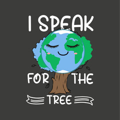I Speak For Trees Earth Day Save Earth Inspiration Hippie T-Shirt design vector,  planet t-shirt, ecological awareness, climate change, global warming , environmental protectionearth day t-shirt,