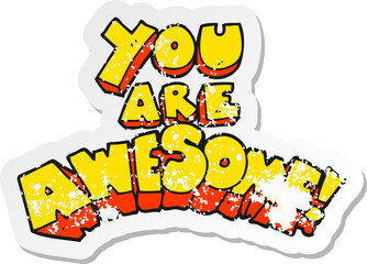 retro distressed sticker of a you are awesome cartoon sign