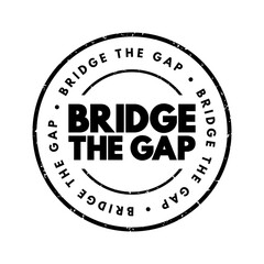Fototapeta premium Bridge The Gap - connect two things or to make the difference between them smaller, text concept stamp