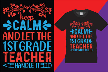 Keep Calm And Let The 1st Grade Teacher T-Shirt Design Vector Modern teachers quotes typography Trendy Cute awesome creative education first grade Teacher Tshirt Design For print on demand,Mug,Poster