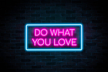 Fototapeta na wymiar Do what you love neon on brick wall background.
