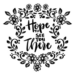 Hope to see you there, hand lettering. Poster quotes.