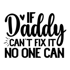 If Daddy Can't Fix It  No One Can svg