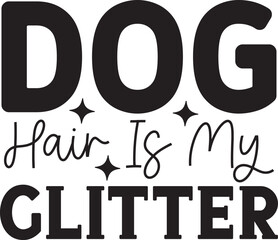 Dog Hair Is My Glitter