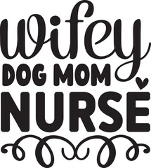 Wifey Dog Mom Nurse
