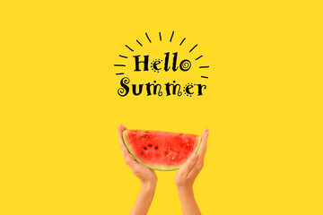 Hands with piece of ripe watermelon and text HELLO, SUMMER on yellow background - obrazy, fototapety, plakaty
