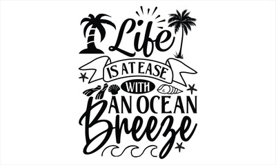 Life is at ease with an ocean breeze  - Summer T Shirt Design, Hand drawn lettering and calligraphy, Cutting Cricut and Silhouette, svg file, poster, banner, flyer and mug.