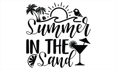 Summer in the sand - Summer T Shirt Design, Hand drawn lettering phrase, Cutting Cricut and Silhouette, card, Typography Vector illustration for poster, banner, flyer and mug.