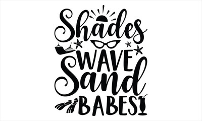 Shades wave sand babes - Summer T Shirt Design, Hand drawn lettering and calligraphy, Cutting Cricut and Silhouette, svg file, poster, banner, flyer and mug.