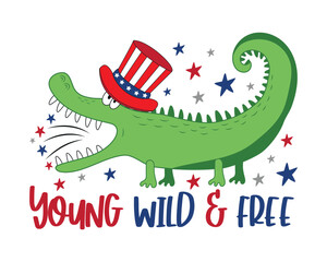 Young wild and free - Funny cartoon alligator in uncle sam hat. Happy Independence Day, vector design illustration for kids.