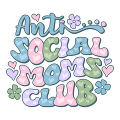 Anti Social Moms Club quote. Retro stacked wavy text Mother's Day design