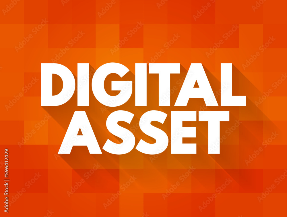 Poster digital asset is anything that exists only in digital form and comes with a distinct usage right, te
