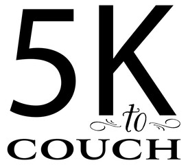 5K to couch, humorous quit running design
