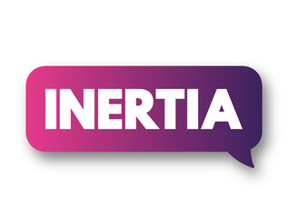 Inertia - object will continue its current motion until some force causes its speed or direction to change, text concept background