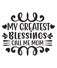 My greatest blessings call me mom Happy mother's day shirt print template, Typography design for mom, mother's day, wife, women, girl, lady, boss day, birthday 