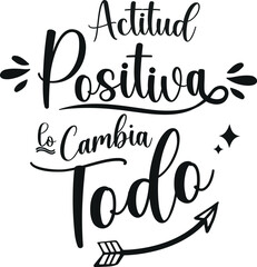 actitud positiva lo cambia todo, lettering en castellano, caligrafía a mano. frases positivas. - obrazy, fototapety, plakaty
