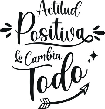 actitud positiva lo cambia todo, lettering en castellano, caligraf&iacute;a a mano. frases positivas.