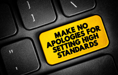 Fototapeta premium Make No Apologies For Setting High Standards text button on keyboard, concept background