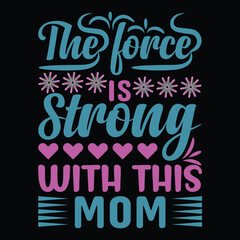 The force is strong with this mom Mother's day shirt print template, typography design for mom mommy mama daughter grandma girl women aunt mom life child best mom adorable shirt