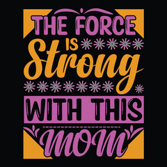 Obraz premium The force is strong with this mom Mother's day shirt print template, typography design for mom mommy mama daughter grandma girl women aunt mom life child best mom adorable shirt