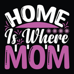 Fototapeta na wymiar Home is where mom Mother's day shirt print template, typography design for mom mommy mama daughter grandma girl women aunt mom life child best mom adorable shirt