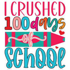 I Crushed 100 Days of School  T shirt design Vector File