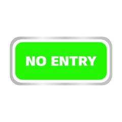 No entry sign in png format. No entry green sign for prohibited activities.No entrance safety banner. Entrance not allowed signboard.Sign symbol for restricted area.